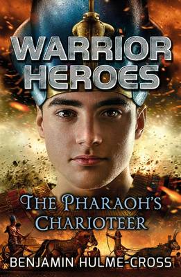 Benjamin Hulme-Cross - Warrior Heroes: The Pharaoh´s Charioteer - 9781472925893 - V9781472925893