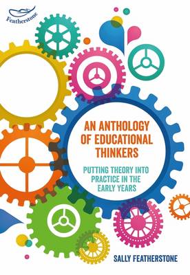 Sally Featherstone - An Anthology of Educational Thinkers: Putting theory into practice in the early years - 9781472934710 - V9781472934710