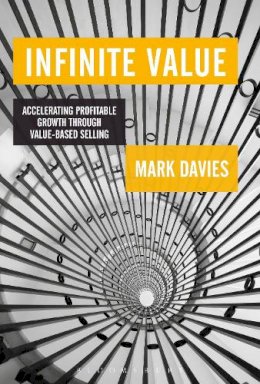 Mark Davies - Infinite Value: Accelerating Profitable Growth Through Value-based Selling - 9781472935298 - V9781472935298