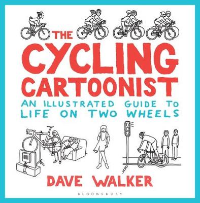 Dave Walker - The Cycling Cartoonist: An Illustrated Guide to Life on Two Wheels - 9781472938893 - V9781472938893