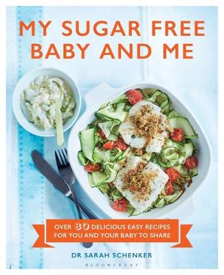 Sarah Schenker - My Sugar Free Baby and Me: Over 80 Delicious Easy Recipes for You and Your Baby to Share - 9781472939005 - 9781472939005
