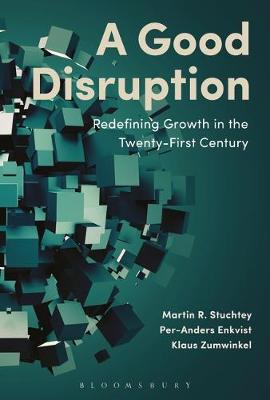 Martin Stuchtey - A Good Disruption: Redefining Growth in the Twenty-First Century - 9781472939784 - V9781472939784