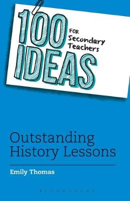 Emily Thomas - 100 Ideas for Secondary Teachers: Outstanding History Lessons (100 Ideas for Teachers) - 9781472940957 - V9781472940957