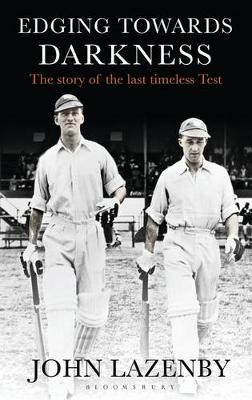 John Lazenby - Edging Towards Darkness: The Story of the Last Timeless Test - 9781472941305 - V9781472941305
