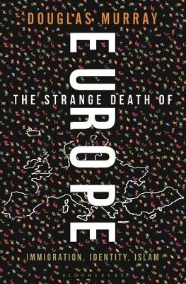 Douglas Murray - The Strange Death of Europe: Immigration, Identity, Islam - 9781472942241 - V9781472942241