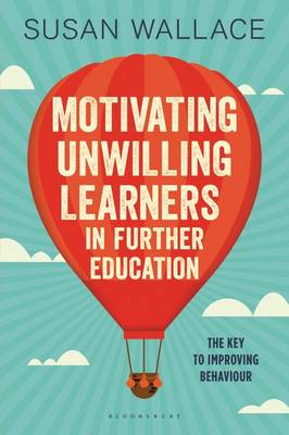 Susan Wallace - Motivating Unwilling Learners in Further Education: The key to improving behaviour - 9781472942395 - V9781472942395