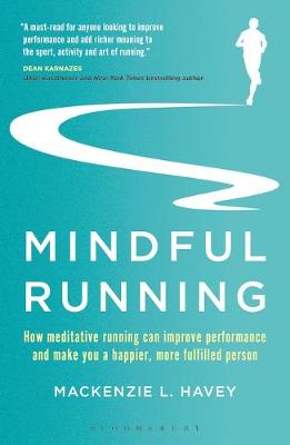 Mackenzie L. Havey - Mindful Running: How Meditative Running can Improve Performance and Make you a Happier, More Fulfilled Person - 9781472944863 - V9781472944863