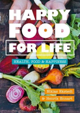 Ennart, Henrik, Ekstedt, Niklas - Happy Food for Life: Health, food & happiness - 9781472974723 - 9781472974723