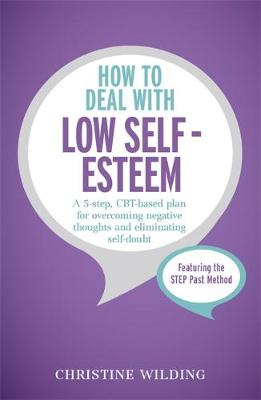 Christine Wilding - How to Deal with Low Self-Esteem: A 5-step, CBT-based plan for overcoming negative thoughts and eliminating self-doubt - 9781473600454 - V9781473600454