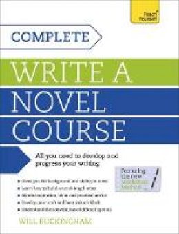 Will Buckingham - Complete Write a Novel Course: Your complete guide to mastering the art of novel writing - 9781473600485 - V9781473600485