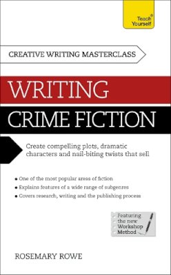 Rowe, Rosemary - Writing Crime Fiction: A Teach Yourself Masterclass in Creative Writing (Teach Yourself: Writing) - 9781473601369 - V9781473601369