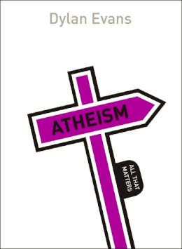 Dylan Evans - Atheism: All That Matters - 9781473601406 - V9781473601406