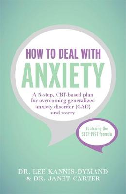 Lee Kannis-Dymand - How to Deal with Anxiety: A 5-step, CBT-based plan for overcoming generalized anxiety disorder (GAD) and worry - 9781473602151 - V9781473602151