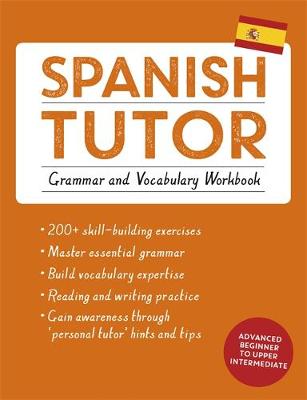 Angela Howkins - Spanish Tutor: Grammar and Vocabulary Workbook (Learn Spanish with Teach Yourself): Advanced beginner to upper intermediate course - 9781473602373 - V9781473602373