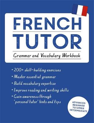 Julie Cracco - French Tutor: Grammar and Vocabulary Workbook (Learn French with Teach Yourself): Advanced beginner to upper intermediate course - 9781473604407 - V9781473604407