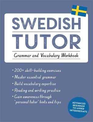 Ylva Olausson - Swedish Tutor: Grammar and Vocabulary Workbook (Learn Swedish with Teach Yourself): Advanced beginner to upper intermediate course - 9781473604414 - V9781473604414