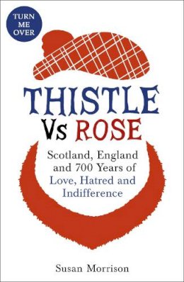 Susan Morrison - Thistle versus Rose: 700 Years of Love, Hatred and Indifference - 9781473605015 - V9781473605015