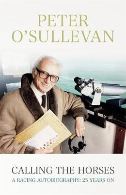 Sir Peter O´sullevan - Calling The Horses: A Racing Autobiography - 9781473606883 - V9781473606883