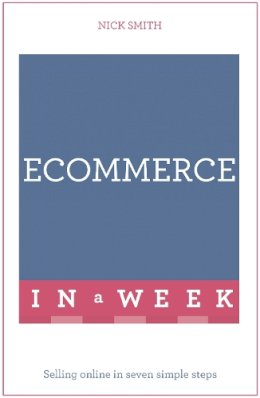 Nick Smith - eCommerce In A Week: Selling Online In Seven Simple Steps - 9781473607538 - V9781473607538