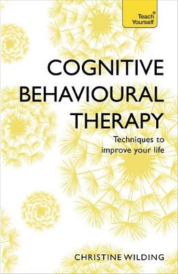 Christine Wilding - Cognitive Behavioural Therapy (CBT): Evidence-based, goal-oriented self-help techniques: a practical CBT primer and self help classic - 9781473607927 - V9781473607927