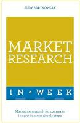 Judy Bartkowiak - Market Research In A Week: Market Research In Seven Simple Steps - 9781473608023 - V9781473608023