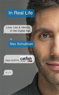 Nev Schulman - In Real Life: Love, Lies & Identity in the Digital Age - 9781473608061 - V9781473608061