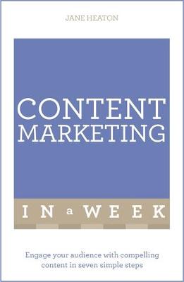 Jane Heaton - Content Marketing In A Week: Engage Your Audience With Compelling Content In Seven Simple Steps - 9781473608252 - V9781473608252