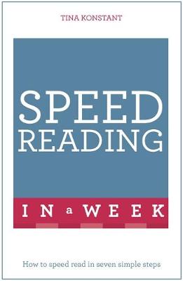 Tina Konstant - Speed Reading In A Week: How To Speed Read In Seven Simple Steps - 9781473609341 - V9781473609341
