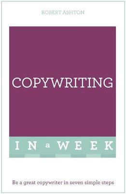 Robert Ashton - Copywriting In A Week: Be A Great Copywriter In Seven Simple Steps - 9781473609419 - V9781473609419