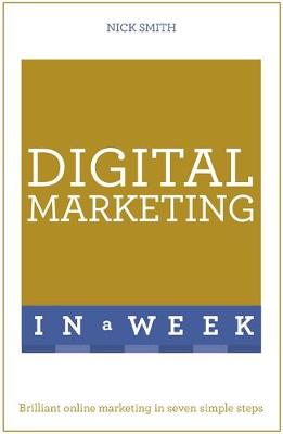Nick Smith - Digital Marketing In A Week: Brilliant Online Marketing In Seven Simple Steps - 9781473609525 - V9781473609525