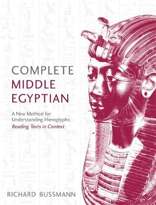 Richard Bussmann - Complete Middle Egyptian: A New Method for Understanding Hieroglyphs: Reading Texts in Context - 9781473609792 - V9781473609792