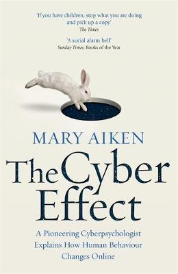 Mary Aiken - The Cyber Effect: A Pioneering Cyberpsychologist Explains How Human Behaviour Changes Online - 9781473610255 - V9781473610255