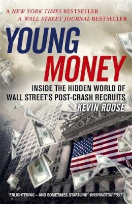Kevin Roose - Young Money: Inside the Hidden World of Wall Street´s Post-Crash Recruits - 9781473611610 - V9781473611610