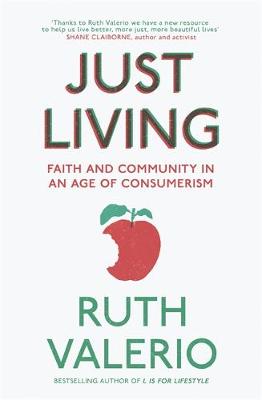 Ruth Valerio - Just Living: Faith and Community in an Age of Consumerism - 9781473613355 - V9781473613355
