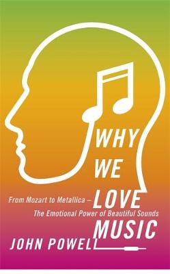 John Powell - Why We Love Music: From Mozart to Metallica - The Emotional Power of Beautiful Sounds - 9781473613768 - V9781473613768 John Powell - Why We Love Music: From Mozart to Metallica - The Emotional Power of Beautiful Sounds - 9781473613768 - V9781473613768
