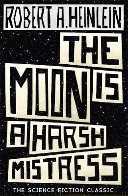 Robert A. Heinlein - The Moon is a Harsh Mistress - 9781473616127 - V9781473616127