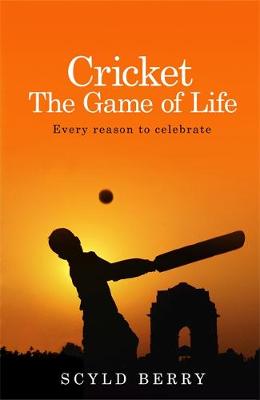 Scyld Berry - Cricket: The Game of Life: Every reason to celebrate - 9781473618602 - V9781473618602