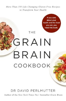 David Perlmutter - Grain Brain Cookbook: More Than 150 Life-Changing Gluten-Free Recipes to Transform Your Health - 9781473619173 - V9781473619173
