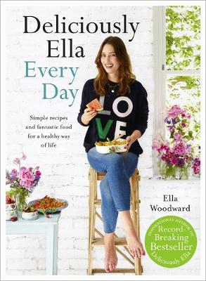 Ella Mills Woodward - Deliciously Ella Every Day: Simple recipes and fantastic food for a healthy way of life - 9781473619487 - V9781473619487