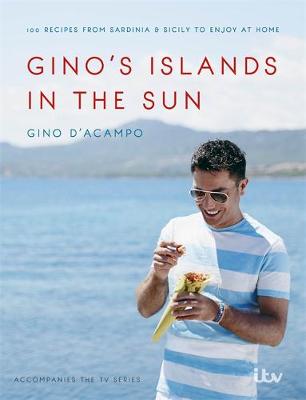 Gino D´acampo - Gino´s Islands in the Sun: 100 recipes from Sardinia and Sicily to enjoy at home - 9781473619647 - V9781473619647
