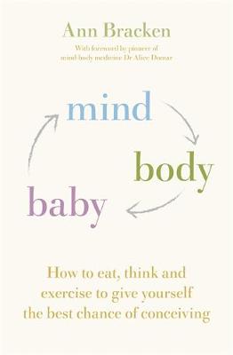 Ann Bracken - Mind Body Baby: How to eat, think and exercise to give yourself the best chance at conceiving - 9781473620421 - V9781473620421