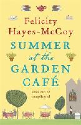 Felicity Hayes-Mccoy - Summer at the Garden Cafe: A feel-good Finfarran novel - 9781473621084 - 9781473621084