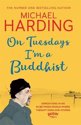 Michael Harding - On Tuesdays I´m a Buddhist: Expeditions in an in-between world where therapy ends and stories begin - 9781473623514 - V9781473623514