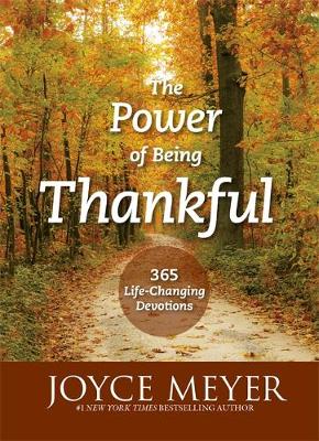 Joyce Meyer - The Power of Being Thankful: 365 Life Changing Devotions - 9781473625402 - V9781473625402