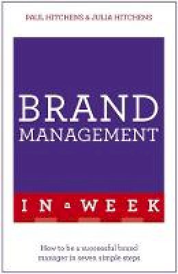 Paul Hitchens - Brand Management In A Week: How To Be A Successful Brand Manager In Seven Simple Steps - 9781473627550 - V9781473627550