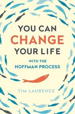 Tim Laurence - You Can Change Your Life: With the Hoffman Process - 9781473628144 - V9781473628144