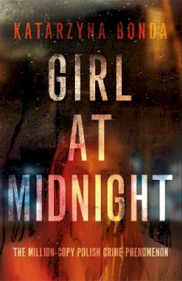 Katarzyna Bonda - Girl at Midnight: the bestselling Polish crime sensation - 9781473630413 - V9781473630413