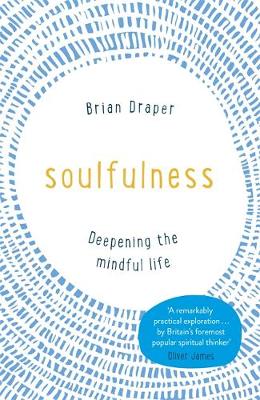Brian Draper - Soulfulness: Deepening the Mindful Life - 9781473630758 - V9781473630758