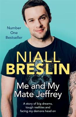 Niall Breslin - Me and My Mate Jeffrey: A Story of Big Dreams, Tough Realities and Facing My Demons Head on - 9781473631885 - V9781473631885