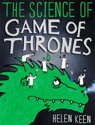Helen Keen - The Science of Game of Thrones: A myth-busting, mind-blowing, jaw-dropping and fun-filled expedition through the world of Game of Thrones - 9781473632318 - V9781473632318